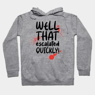 Well That Escalated Quickly Hoodie